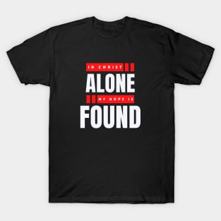 In Christ Alone My Hope Is Found | Christian Saying T-Shirt